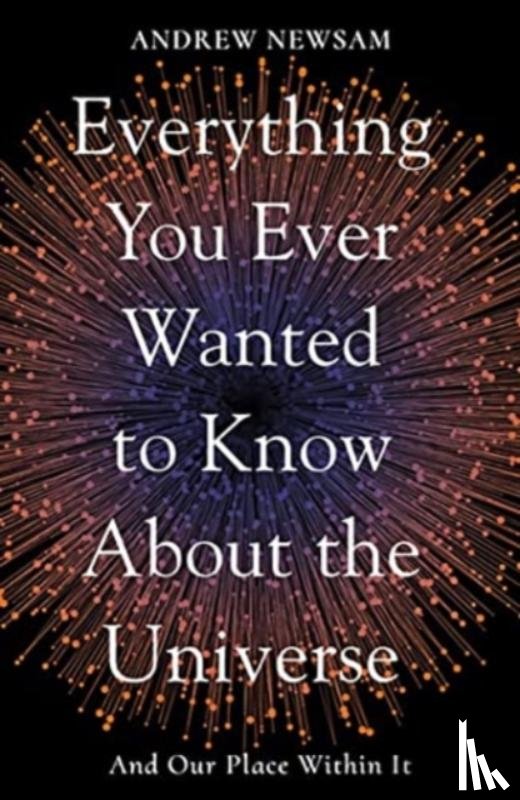 Newsam, Professor Andrew - Everything You Ever Wanted to Know About the Universe