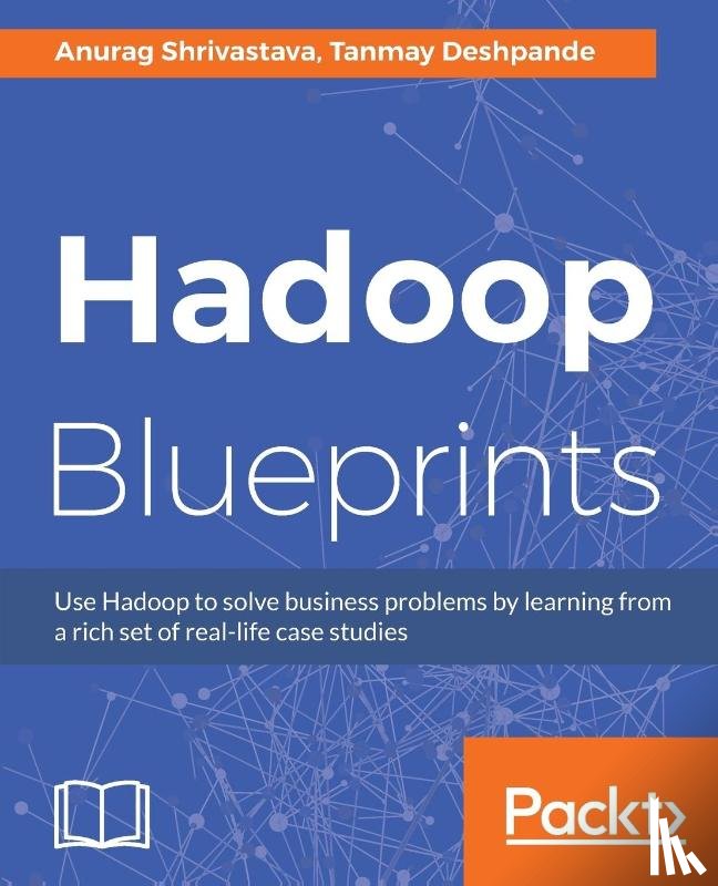 Shrivastava, Anurag, Deshpande, Tanmay - Hadoop Blueprints