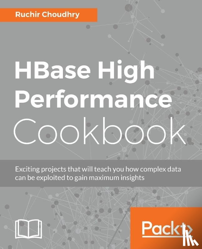 Choudhry, Ruchir - HBase High Performance Cookbook