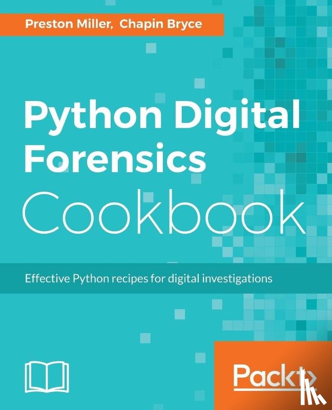 Miller, Preston, Bryce, Chapin - Python Digital Forensics Cookbook