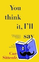 Sittenfeld, Curtis - You Think It, I'll Say It