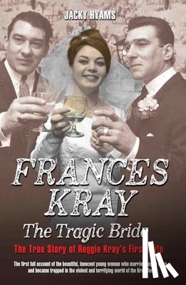 Hyams, Jacky - Frances Kray - The Tragic Bride: The True Story of Reggie Kray's First Wife