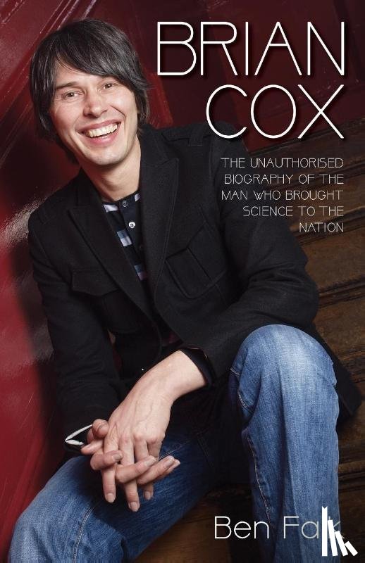 Falk, Ben - Brian Cox - The Unauthorised Biography of the Man Who Brought Science to the Nation