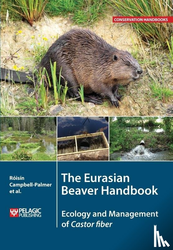 Campbell-Palmer, Roisin, Jones, Simon, Gow, Derek, Schwab, Gerhard - The Eurasian Beaver Handbook