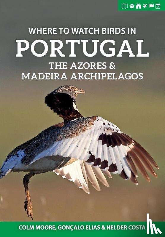 Moore, Colm, Elias, Goncalo, Costa, Helder - Where to Watch Birds in Portugal, the Azores & Madeira Archipelagos