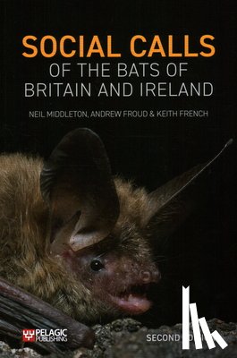 Middleton, Neil, Froud, Andrew, French, Keith - Social Calls of the Bats of Britain and Ireland