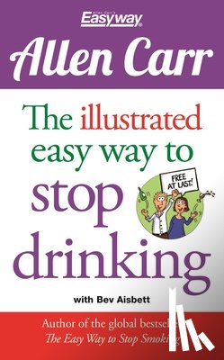 Carr, Allen - The Illustrated Easy Way to Stop Drinking: Free at Last!