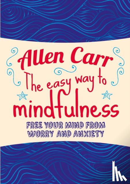 Carr, Allen, Dicey, John - The Easy Way to Mindfulness