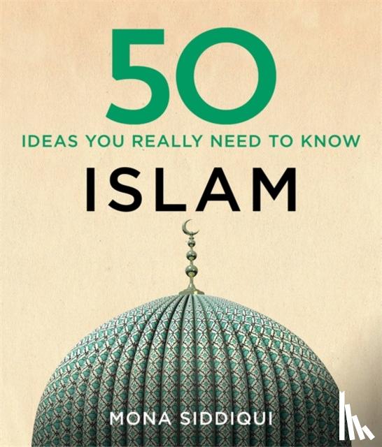 Siddiqui, Mona - 50 Islam Ideas You Really Need to Know