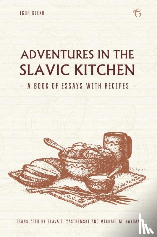 Klekh, Igor - Adventures in the Slavic Kitchen: A book of Essays with Recipes