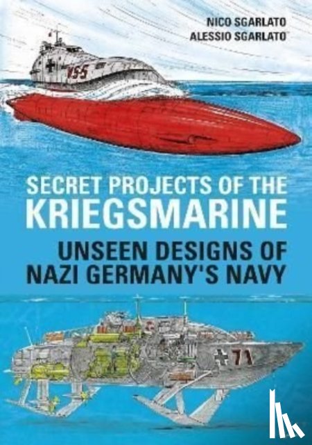 Sgarlato, Nico, Sgarlato, Alessio - Secret Projects of the Kriegsmarine