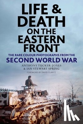Tucker-Jones, Anthony, Spring, Ian - Life and Death on the Eastern Front