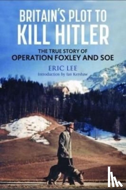Lee, Eric - Britain's Plot to Kill Hitler