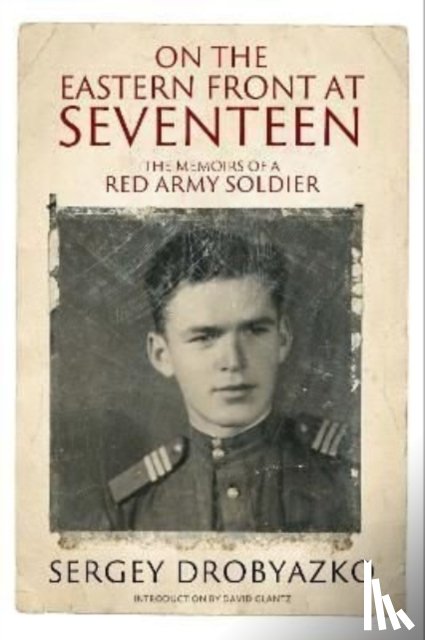 Drobyazko, Sergey - On the Eastern Front at Seventeen