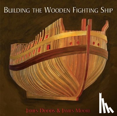 Dodds, James, Moore, James - Building the Wooden Fighting Ship