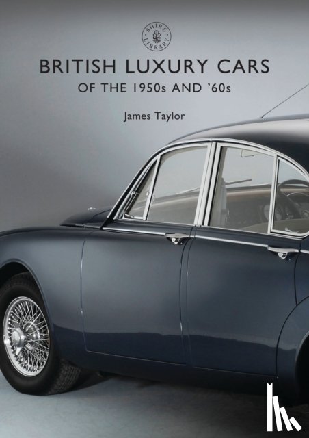 Taylor, James - British Luxury Cars of the 1950s and ’60s