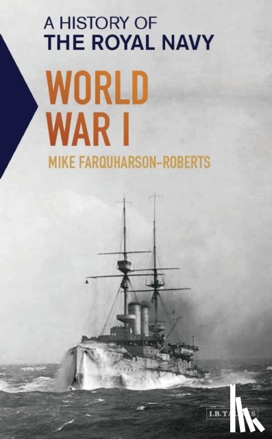 Farquharson-Roberts, Mike - A History of the Royal Navy: World War I