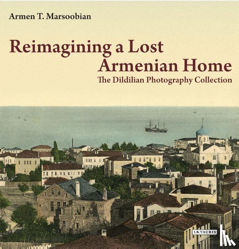 Marsoobian, Armen T. - Reimagining a Lost Armenian Home