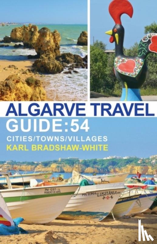 Bradshaw-White, Karl - Algarve Travel Guide: 54 Cities/Towns/Villages