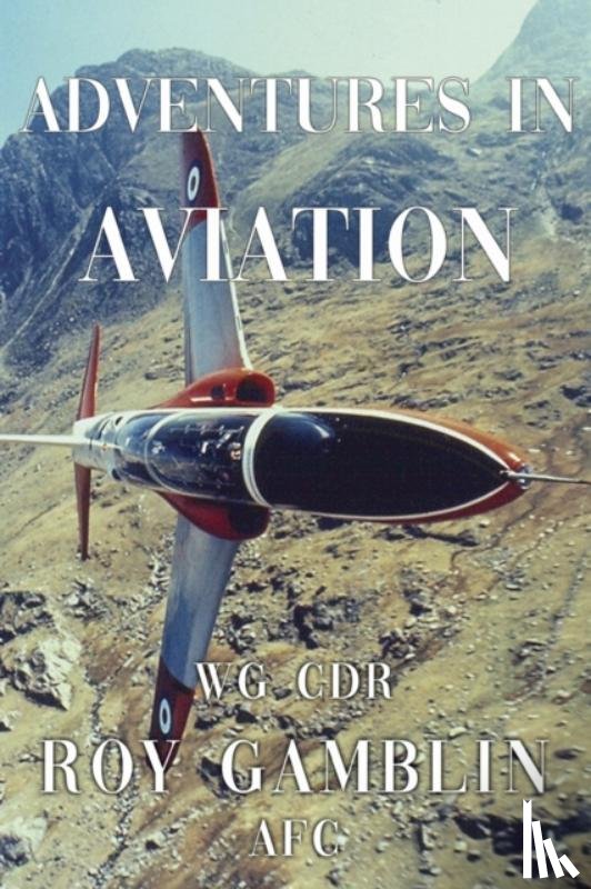 Gamblin AFC, Wg Cdr Roy - Adventures in Aviation