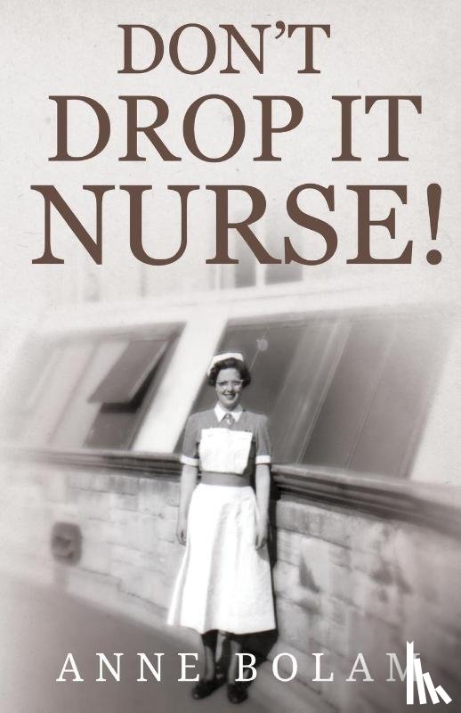 Bolam, Anne - Don't Drop it Nurse!