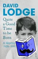 Lodge, David - Quite A Good Time to be Born