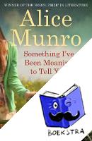 Munro, Alice - Something I've Been Meaning to Tell You