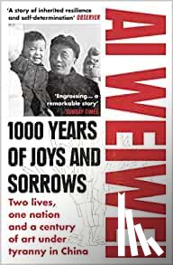 Weiwei, Ai - 1000 Years of Joys and Sorrows - the story of two lives, one nation, and a century of art under tyranny
