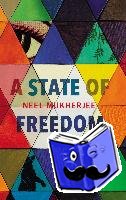 Mukherjee, Neel - A State of Freedom