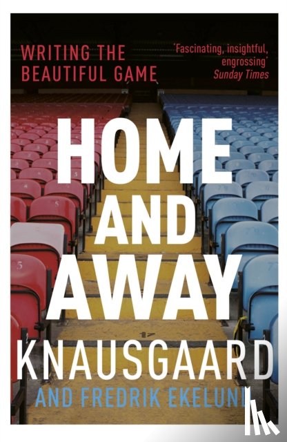 Knausgaard, Karl Ove, Ekelund, Fredrik - Home and Away