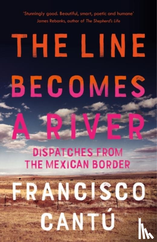 Cantu, Francisco - The Line Becomes A River