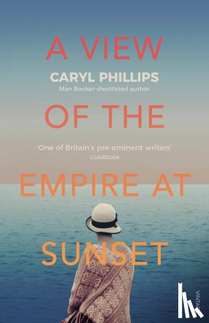 Phillips, Caryl - A View of the Empire at Sunset