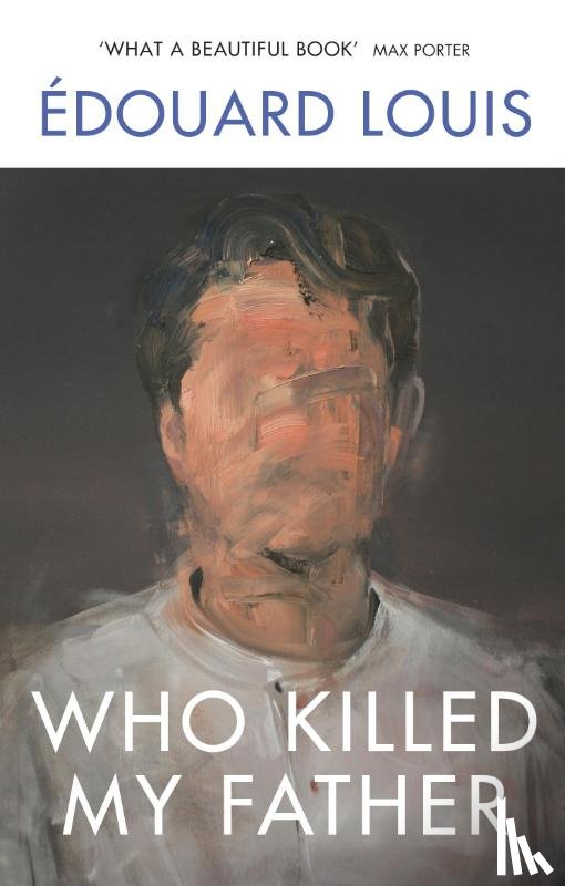 Louis, Edouard - Who Killed My Father