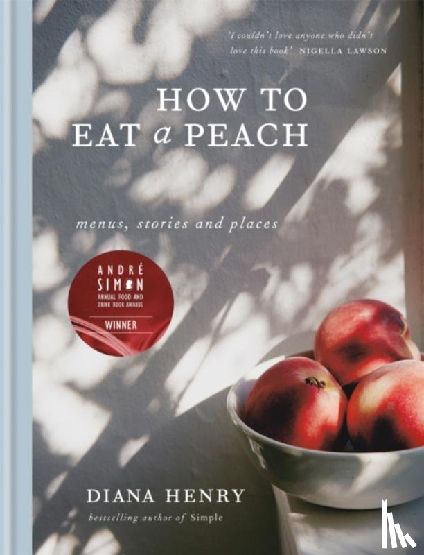 Henry, Diana - How to eat a peach