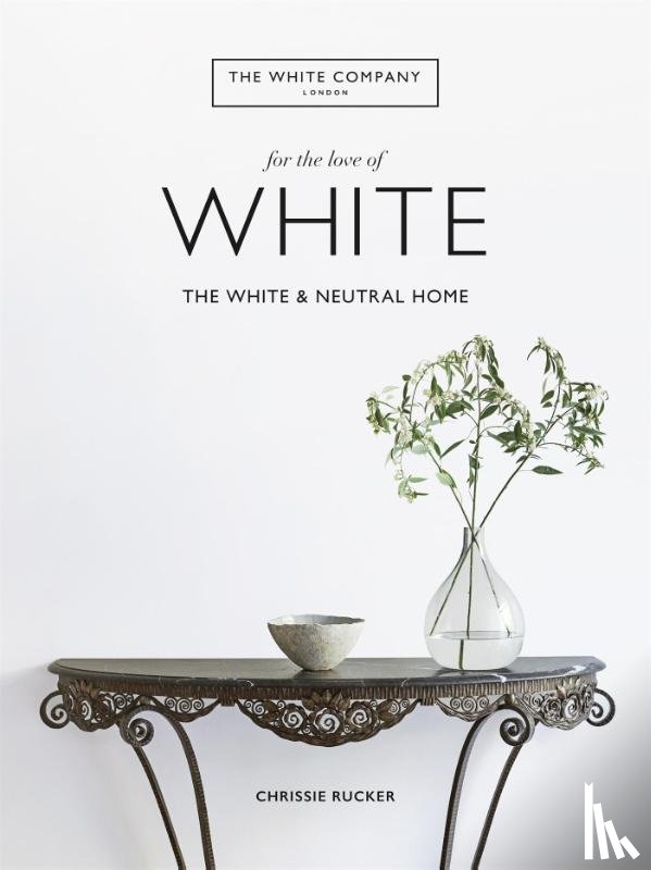 Rucker, Chrissie, Ltd, The White Company (UK) - The White Company, For the Love of White