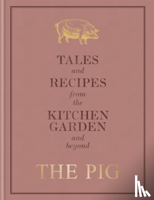 Hutson, Robin - The Pig: Tales and Recipes from the Kitchen Garden and Beyond
