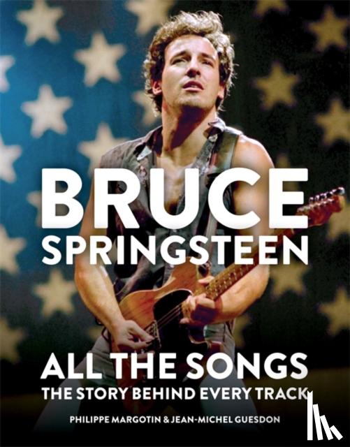 Margotin, Philippe, Guesdon, Jean-Michel - Bruce Springsteen: All the Songs