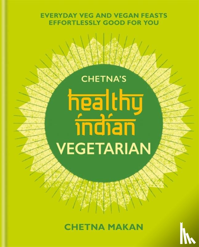 Makan, Chetna - Chetna's Healthy Indian: Vegetarian
