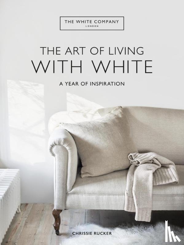 Rucker, Chrissie, Ltd, The White Company (UK) - The White Company The Art of Living with White
