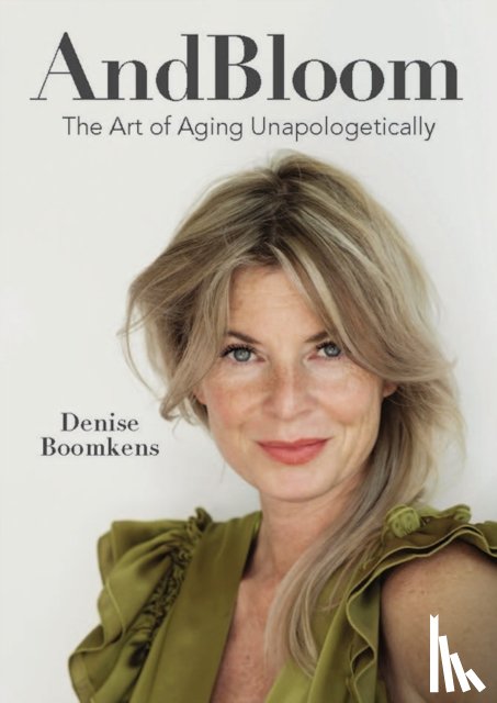 Boomkens, Denise - And Bloom The Art of Aging Unapologetically