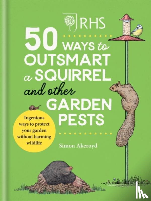 Akeroyd, Simon - RHS 50 Ways to Outsmart a Squirrel & Other Garden Pests