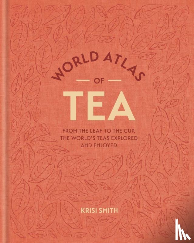 Smith, Krisi - World Atlas of Tea