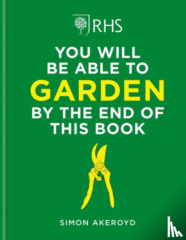Akeroyd, Simon - RHS You Will Be Able to Garden By the End of This Book