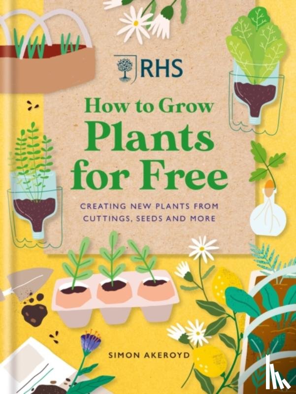 Akeroyd, Simon - RHS How to Grow Plants for Free
