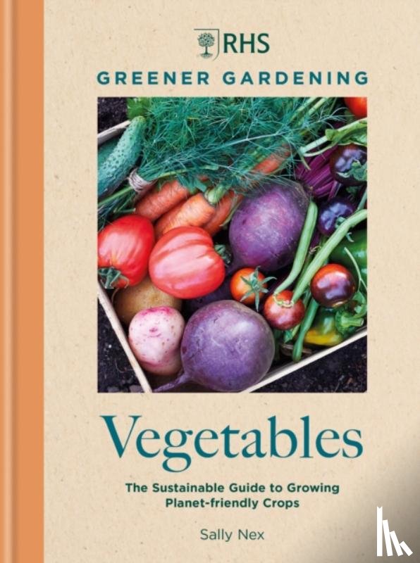 Nex, Sally, Royal Horticultural Society - RHS Greener Gardening: Vegetables