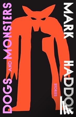 Haddon, Mark - Dogs and Monsters