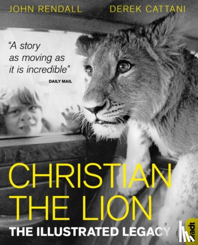 Rendall, John, Cattani, Derek - Christian The Lion: The Illustrated Legacy