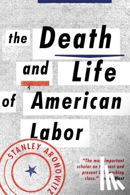 Aronowitz, Stanley - The Death and Life of American Labor
