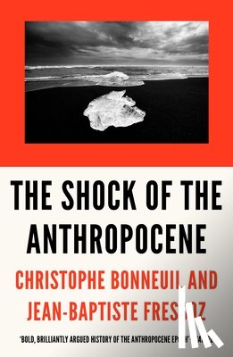 Bonneuil, Christophe, Fressoz, Jean-Baptiste - The Shock of the Anthropocene