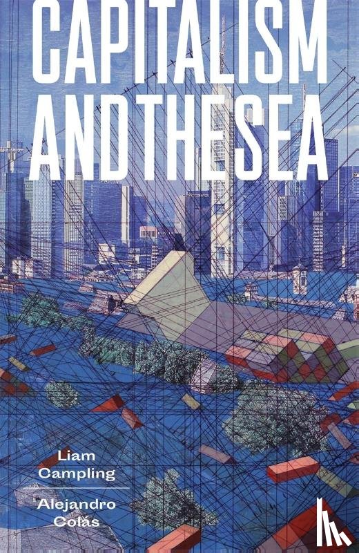 Campling, Liam, Colas, Alejandro - Capitalism and the Sea